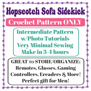 May include: A purple and pink graphic with the text "Hopscotch Sofa Sidekick Crochet Pattern ONLY" and "Intermediate Pattern w/Photo Tutorials Very Minimal Sewing Make in 3-4 hours" and "GREAT TO STORE/ORGANIZE: Remotes, Glasses, Gaming Controllers, Ereaders & More! Perfect gift for Men!"