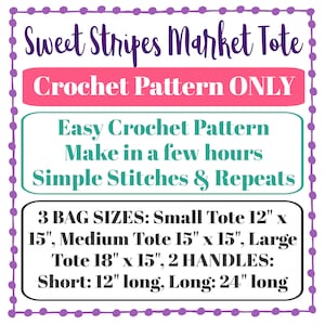 May include: A graphic with purple polka dots around the border. The text reads "Sweet Stripes Market Tote Crochet Pattern ONLY" in pink and black. The text "Easy Crochet Pattern Make in a few hours Simple Stitches & Repeats" is in teal and black. The text "3 BAG SIZES: Small Tote 12" x 15", Medium Tote 15" x 15", Large Tote 18" x 15", 2 HANDLES: Short: 12" long, Long: 24" long" is in black.