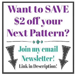 May include: Square graphic with a white background and a black border. The text reads "Want to SAVE $2 off your Next Pattern?" in purple. Below, it says "Join my email Newsletter! Link in Description!" in teal and black.