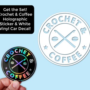 May include: Two versions of a sticker featuring a white crochet hook and needle crossed over two coffee beans with the text "CROCHET & COFFEE" in a circle. The sticker on the left is a holographic sticker with a black background. The sticker on the right is a white vinyl sticker with a white background.