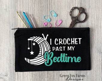 Crochet Hook Case I Crochet Past My Bedtime, Custom Crochet Hook Storage Funny Project Bag