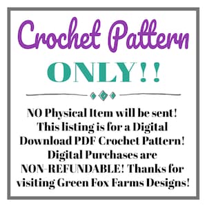 Puede incluir: Una descarga digital para un patr&oacute;n de crochet. El texto dice "Crochet Pattern ONLY!! NO Physical Item will be sent! This listing is for a Digital Download PDF Crochet Pattern! Digital Purchases are NON-REFUNDABLE! Thanks for visiting Green Fox Farms Designs!"