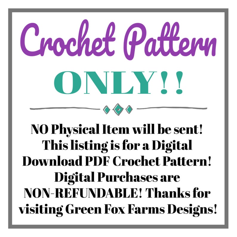 Puede incluir: Una descarga digital para un patr&oacute;n de crochet. El texto dice "Crochet Pattern ONLY!! NO Physical Item will be sent! This listing is for a Digital Download PDF Crochet Pattern! Digital Purchases are NON-REFUNDABLE! Thanks for visiting Green Fox Farms Designs!"