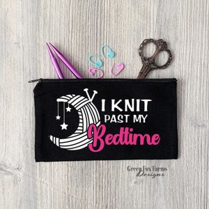 Knitter Notions Case I Knit Past My Bedtime, Funny Knitting Needle DPN Storage Case, Custom Project Bag
