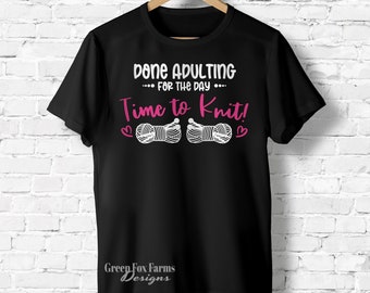 Funny Knitter Done Adulting Tshirt, Time To Knit or Crochet, Crafty Women's Graphic Tees, Size XS - XL 2XL 3XL 4XL 5XL Free Shipping