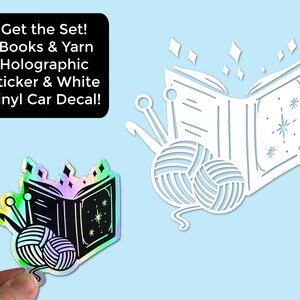 May include: A holographic sticker featuring an open book with yarn and knitting needles. The book has a black background with a white star and a white outline. The yarn is white and the knitting needles are white. The sticker is on a white background. "Get the Set! Books & Yarn Holographic Sticker & White Vinyl Car Decal!" is written in black text on a white background.