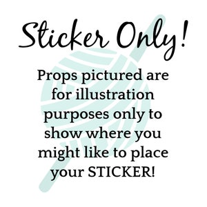 May include: A white background with black text that reads "Sticker Only!" and "Props pictured are for illustration purposes only to show where you might like to place your STICKER!" A stylized image of a ball of yarn is behind the text.