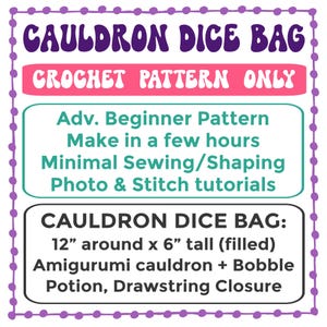 May include: A crochet pattern advertisement for a Cauldron Dice Bag. The text includes "CROCHET PATTERN ONLY", "Adv. Beginner Pattern", and dimensions of 12" around x 6" tall. Features an amigurumi cauldron with a drawstring closure.
