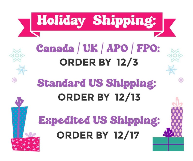 May include: Holiday shipping deadlines for Canada, UK, APO/FPO, Standard US Shipping, and Expedited US Shipping. The deadlines are: Canada/UK/APO/FPO: Order by 12/3, Standard US Shipping: Order by 12/13, Expedited US Shipping: Order by 12/17.