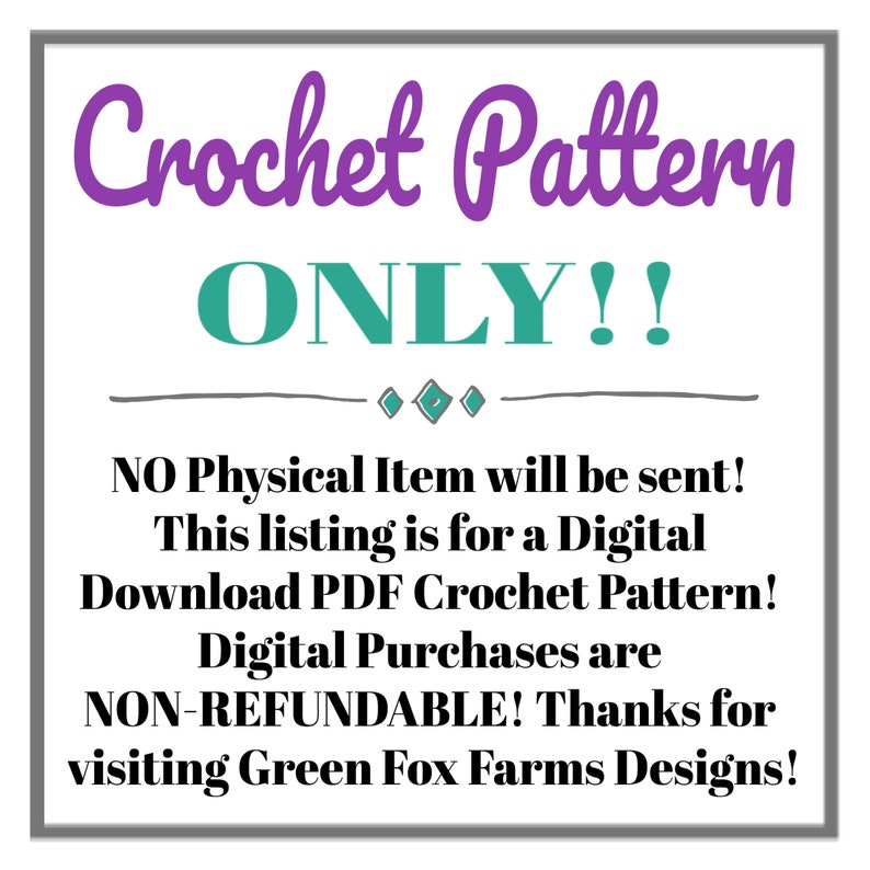 May include: A square graphic with the words "Crochet Pattern ONLY!!" in purple and teal. Below, text states this listing is for a digital PDF crochet pattern, and no physical item will be sent. Digital purchases are non-refundable.
