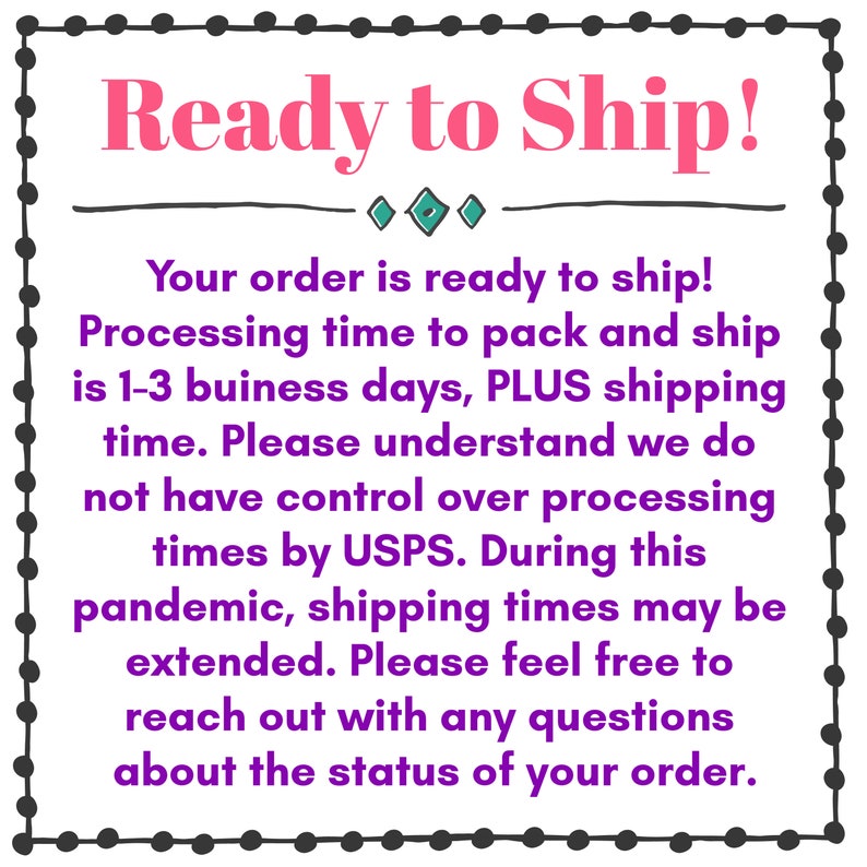 May include: A purple and white text graphic with a black border and black polka dots. The text reads "Ready to Ship!" and includes information about processing and shipping times. The text also mentions that shipping times may be extended due to the pandemic.