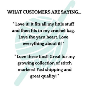 May include: A green yarn ball with white stripes and the text "WHAT CUSTOMERS ARE SAYING..." above it. Two customer reviews are shown below the yarn ball. The first review says "Love it! It fits all my little stuff and then fits in my crochet bag. Love the yarn heart. Love everything about it!" The second review says "Love these tins!! Great for my growing collection of stitch markers! Fast shipping and great quality!"