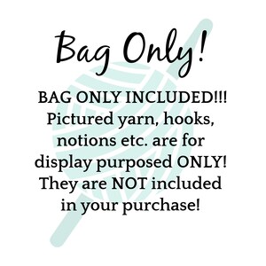 May include: A white background with a teal green leaf design and the text "Bag Only!" in black. The text below the design reads "BAG ONLY INCLUDED!!! Pictured yarn, hooks, notions etc. are for display purposed ONLY! They are NOT included in your purchase!"