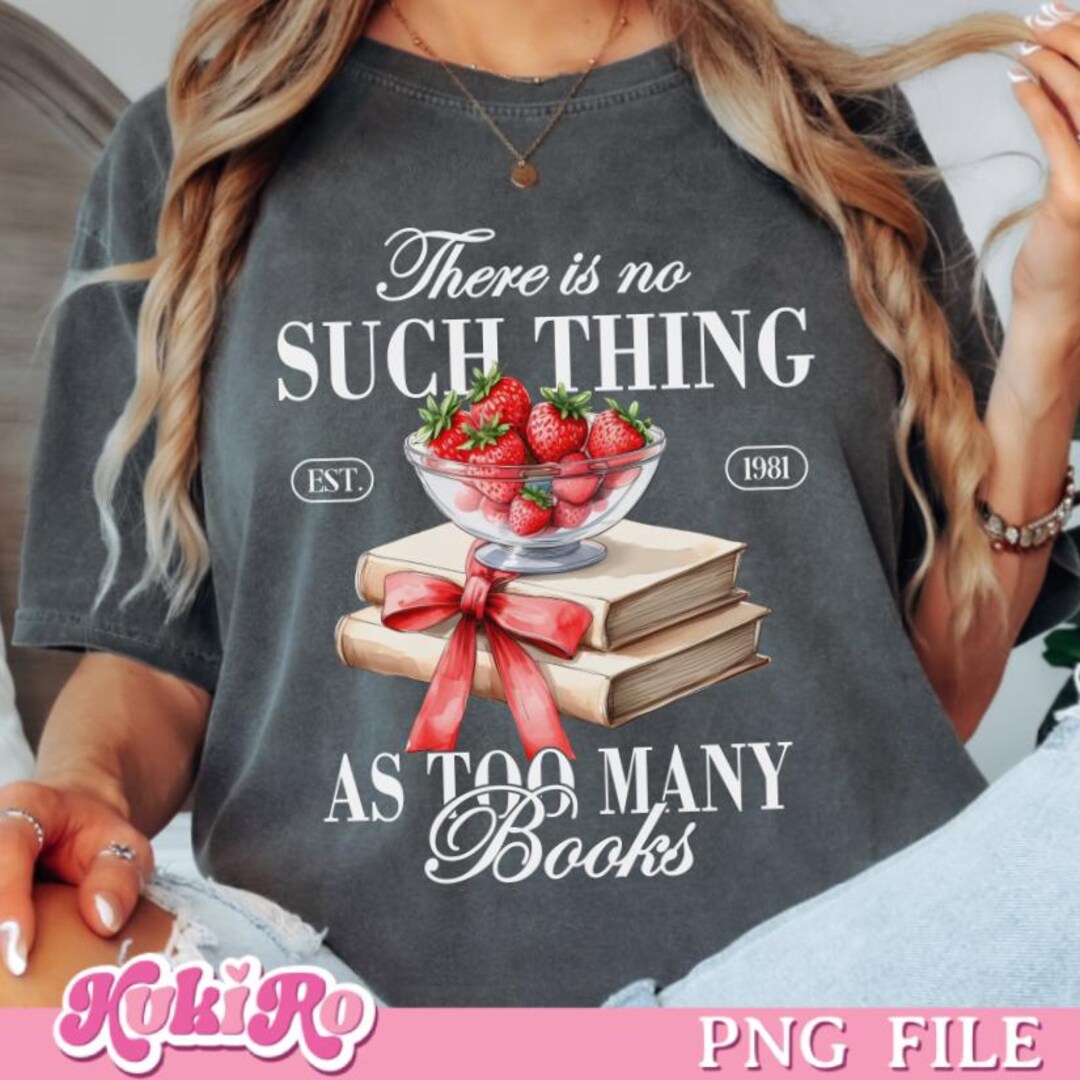 There is No Such Thing as Too Many Books PNG Book Lover Png Reading Png ...