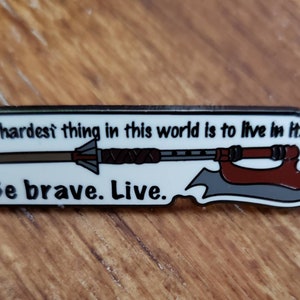 Be Brave Live Slayer Axe enamel pin