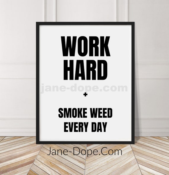 Work Hard And Smoke Weed Everyday Wall Art Stoner Room Decor Etsy