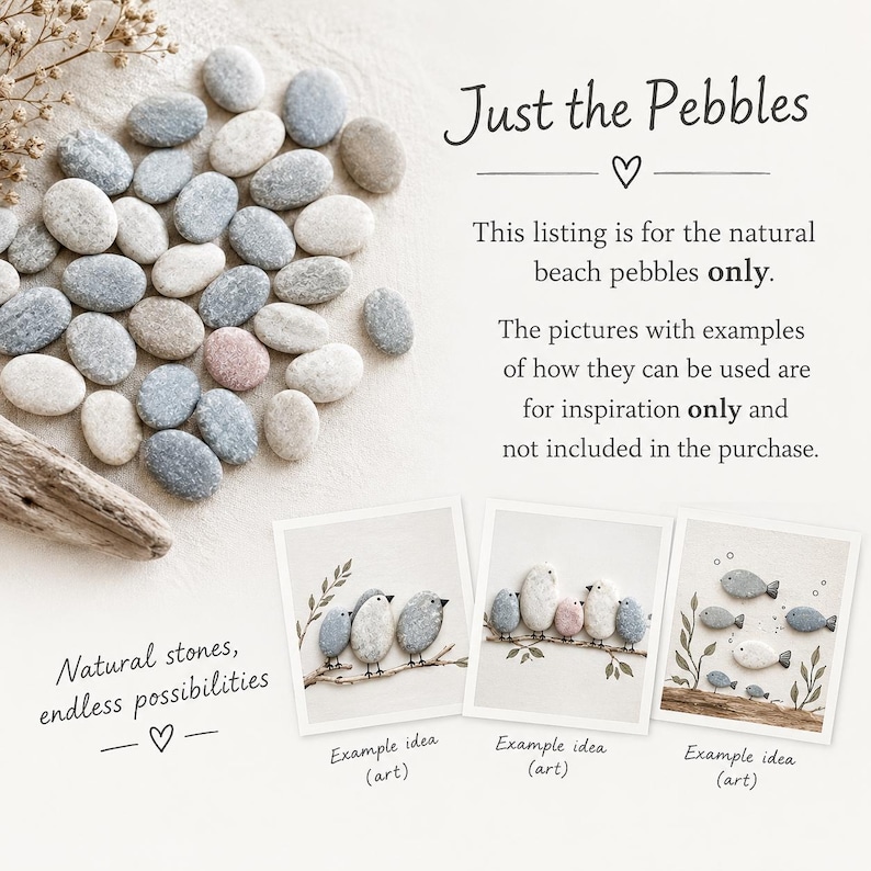 May include: A collection of smooth, natural beach pebbles in shades of gray, white, and tan. The text reads: Just the Pebbles, This listing is for the natural beach pebbles only, Natural stones, endless possibilities, and Example idea (art).