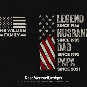 May include: A graphic design on a black background featuring a distressed American flag motif. Text reads: THE WILLIAM FAMILY, LEGEND SINCE 1966, HUSBAND SINCE 1985, DAD SINCE 1993, PAPA SINCE 2021, and RosaMercuriDesigns DIGITAL FILE INSTANT DOWNLOAD.