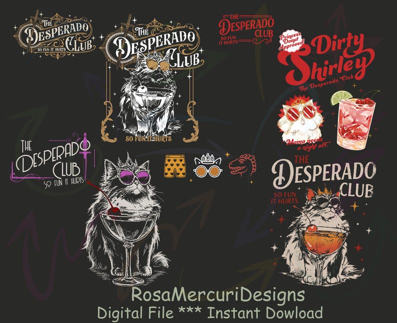 May include: Digital file featuring various designs with a "Desperado Club" theme. Includes illustrations of a cat with sunglasses and a cocktail, a "Dirty Shirley" cocktail, and other graphics. Text includes "So Fun It Hurts."