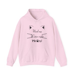 Need my water right Meow Unisex Hooded Sweatshirt