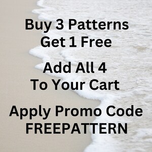 May include: Text on a beach background that reads "Buy 3 Patterns Get 1 Free. Add All 4 To Your Cart. Apply Promo Code FREEPATTERN."