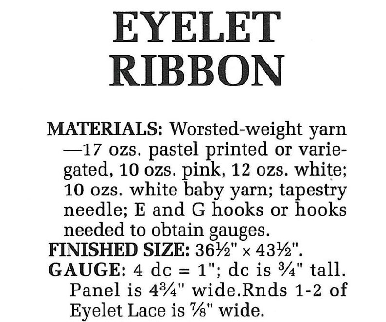 Puede incluir: Un documento de texto en blanco y negro con el t&iacute;tulo "Eyelet Ribbon". El documento enumera los materiales y las instrucciones para un proyecto de ganchillo. Los materiales incluyen hilo de peso medio en varios colores, aguja de tapicer&iacute;a y ganchillos E y G. El tama&ntilde;o terminado es de 36 1/2 pulgadas por 43 1/2 pulgadas. El calibre es de 4 puntos de ganchillo doble iguales a 1 pulgada.