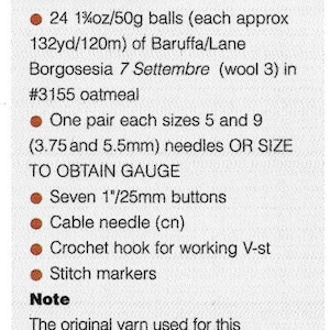May include: Materials list for a knitting project. It includes 26 balls of original yarn, 24 balls of substitute yarn, knitting needles, buttons, a cable needle, a crochet hook, and stitch markers. The original yarn is no longer available, but a substitute is available.
