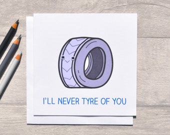 Funny Valentine's Day card, I'll never tyre of you - Funny love card - UK spelling