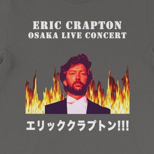 ERIC CRAPTON Live in Osaka Unisex T-Shirt / Engrish Derek and the Dominos Clapton God Cream Crossroads Blind Faith Ironic Hipster London Wry