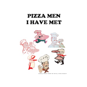 Pizza Men I Have Met Unisex T-Shirt / Friperie Pizza Lover Pepperoni Apparel Graphic Tee Drôle Bizarre Boire Bière Garçons Nuit Mancave