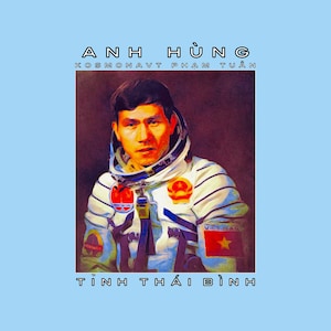 May include: A painting of a man in a space suit with the text "ANH HUNG KOSMONAVT PHAM TUAN TINH THAI BINH" in Vietnamese.