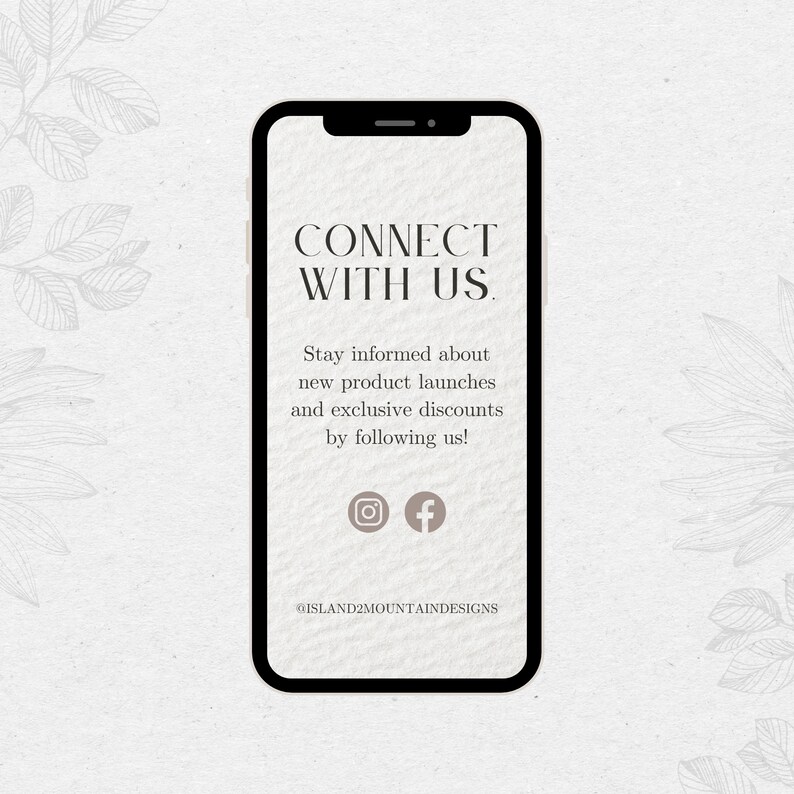 May include: A black smartphone mockup with a white background. The screen displays the text "CONNECT WITH US." with social media icons and the text "@ISLAND2MOUNTAINDESIGNS".