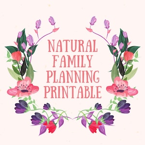 Może przedstawiać: Drukowana karta z tekstem "NATURAL FAMILY PLANNING PRINTABLE" otoczona wieńcem różowych i fioletowych kwiatów.