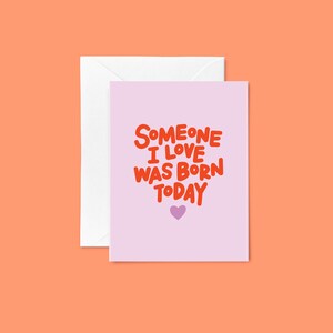 Alguien que amo nació hoy – Tarjeta de felicitación para cumpleaños, día de San Valentín, cita nocturna, amor, amigos y familia, tamaño A2 en blanco en el interior