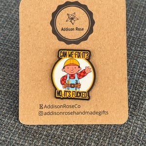 Can We Fix It, No It’s Fucked Bob The Builder- Enamel Pin Badge