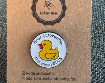 Dear Autocorrect It Is Never Duck Enamel Pin Badge