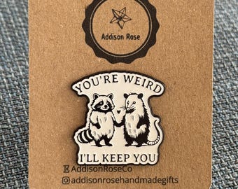 You’re Weird, I’ll Keep You- Enamel Pin Badge