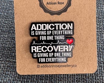 Addiction Is Giving Up Everything For One Thing. Recovery Is Giving Up One Thing For Everything- Enamel Pin Badge