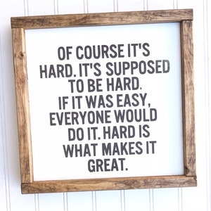 Of Course It’s Hard Sign | If It Was Easy, Everyone Would Do It. Hard Is What Makes It Great Wood Sign | Motivational Wood Signs