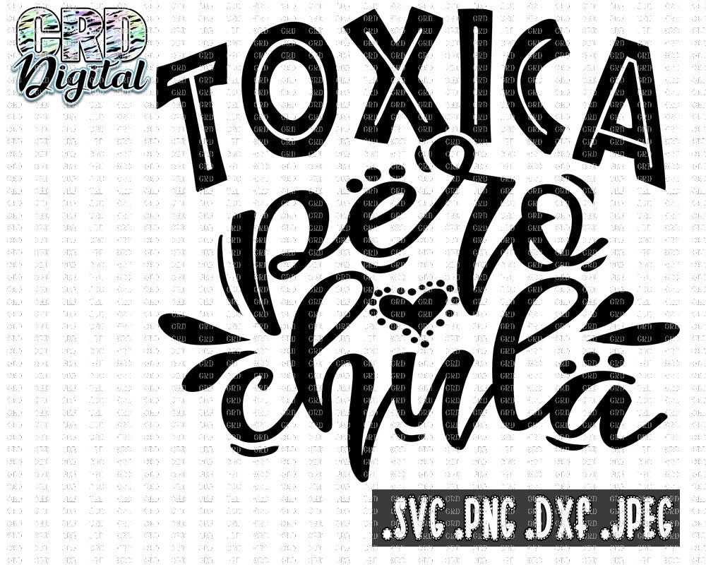 Download Spanish Svg Toxica Pero Chula Svg Toxica Svg Chula Svg Latina Svg Spanish Cut Files Spanish