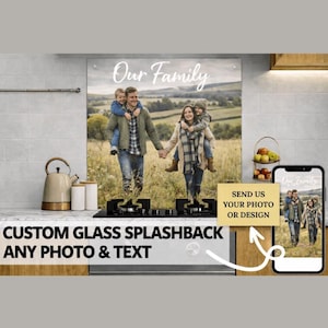 May include: Custom glass splashback featuring a family photo with the text "Our Family." The image shows a family of four walking in a field. The splashback is displayed in a kitchen setting, with a phone showing the same image.