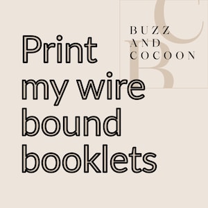 May include: Black text on a light beige background reads "Print my wire bound booklets". In the top right corner, a logo reads "Buzz and Cocoon".