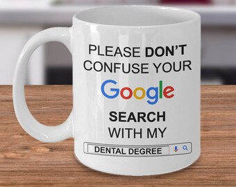 Funny Dentist Gifts, Gift for Dentist, Mug for Dentist, Dentist Mugs, [Google Search Dental Degree] 15 OZ, Coffee Mug for Dentist