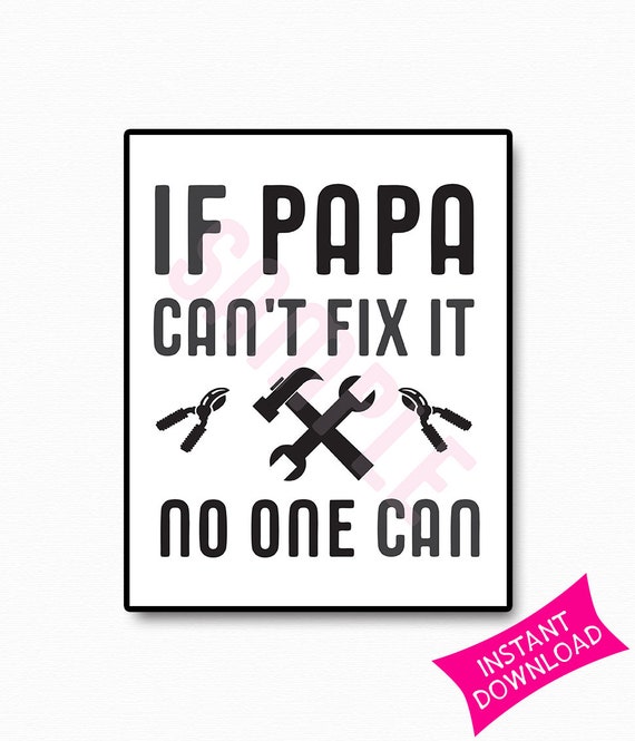 If Papa Can't Fix It No One Can 