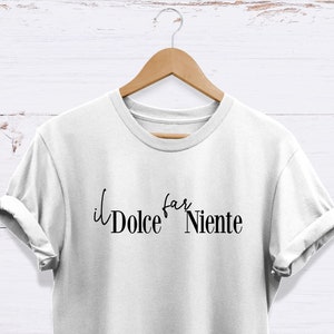 Camiseta &quot;Il Dolce Far Niente&quot;, divertida y relajada, &quot;El arte de no hacer nada&quot;, unisex, de alta calidad y resistente, con cita italiana.