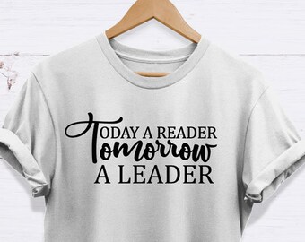 Today A Reader Tomorrow A Leader T-shirt, High Quality Never Fading Unisex Adults T Shirt,