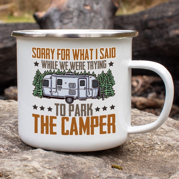 Sorry for what I said when we were parking the camper, I love camping coffee mug, Best gifts for him camping mug, Camping gifts enamel mug