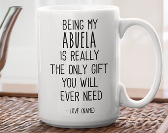 Personalized gifts for Abuela being my Abuela is the only gift you need, Custom name mug Latina gifts Spanish mugs, Grandmother mugs