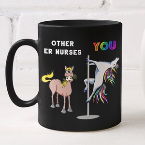 May include: Black coffee mug with a white unicorn and a horse on a pole. The text on the mug reads "Other ER Nurses" and "You".