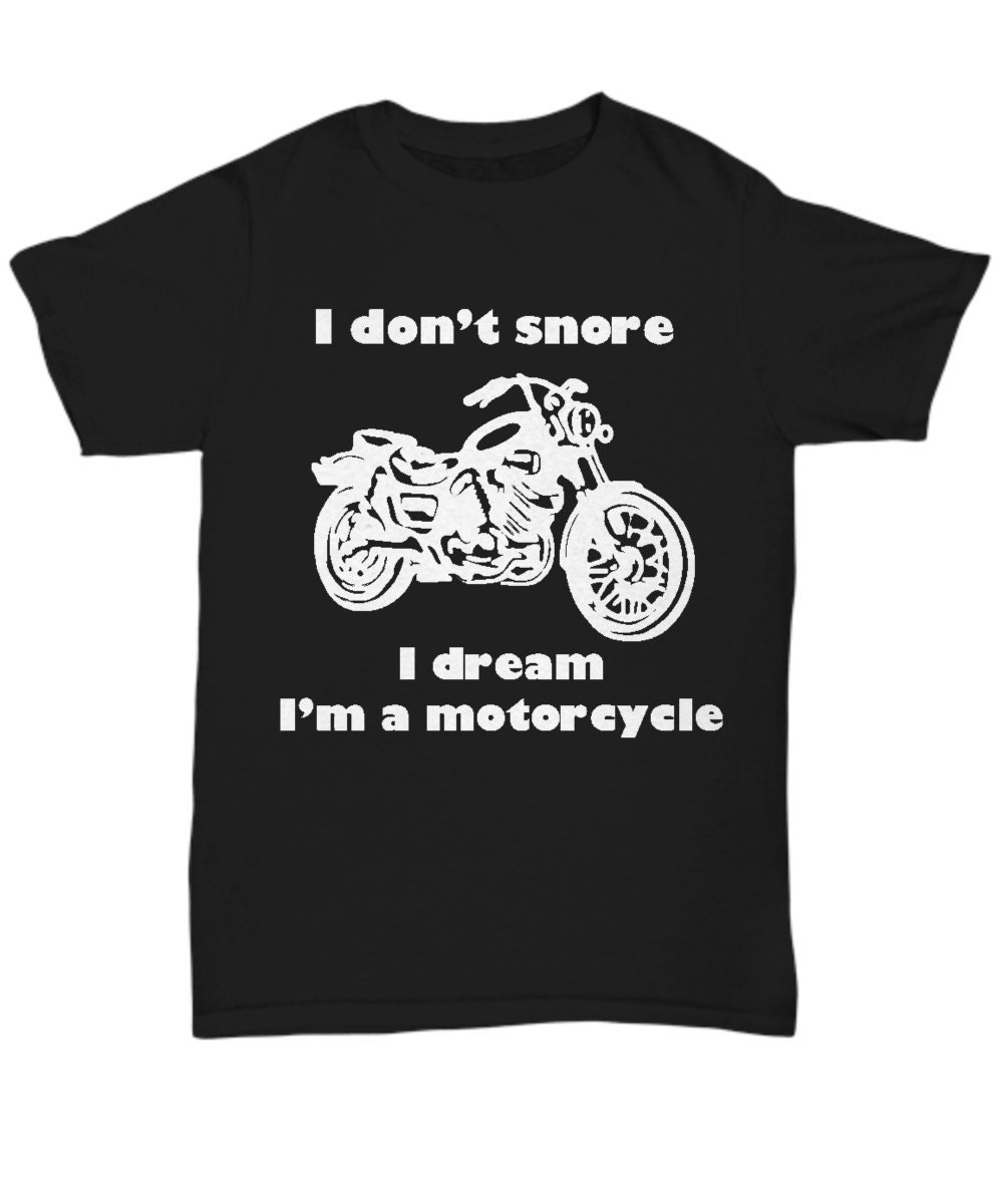 Funny Motorcycle T-Shirt - "I Don't Snore I Dream I'm A Motorcycle" Motorbike Enthusiast Gift - View #10